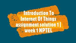 introduction to internet of thing | NPTEL | week 1 | assignment with solution 1 | 2022