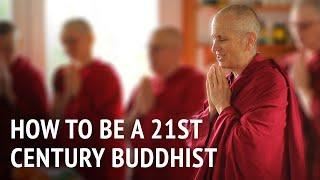 How to Be a 21st Century Buddhist | Bhikshuni Thubten Chodron