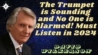David Wilkerson II The Trumpet is Sounding and No One is Alarmed! Must Listen in 2024