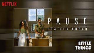 Little Things | Pause by Prateek Kuhad | Netflix