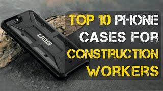 Top 10 Best Phone Cases for Construction Workers