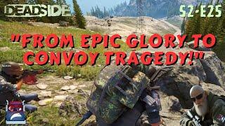 "From Epic Glory to Convoy Tragedy!" DEADSIDE Gameplay S2 E25