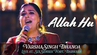 Allah Hu   Varsha Singh Dhanoa   Live at   Six Senses Fort Barwara, Rajasthan