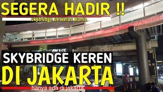 Skybridge ASEAN • blom jadi saja sudah bagus !! Jakarta semakin KEREN dan Instagramable