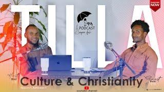 ጥላ Podcast _TILA Podcast _ with Biniyam Ayele_Episode 1 _ Culture and Christianity_ባህል እና ክርስትና_2017