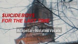 $UICIDEBOY$ - FOR THE LAST TIME (ACAPELLA)