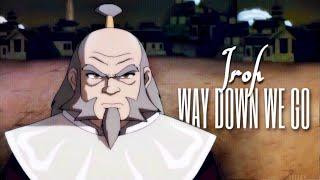 Iroh | Way Down We Go