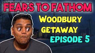 FEARS TO FATHOM EPISODE 5 | Woodbury Getaway