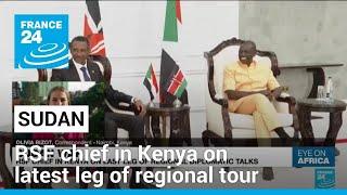 Sudan's RSF chief in Kenya on latest leg of regional tour • FRANCE 24 English