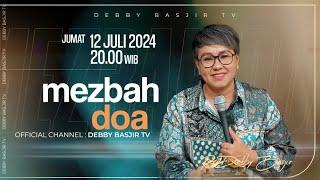 MEZBAH DOA JUMAT 12 JULI 2024 - PK. 20.00 WIB | PDT. DEBBY BASJIR - #mezbahdoadb