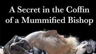 A HIDDEN SECRET in the COFFIN of a MUMMIFIED BISHOP