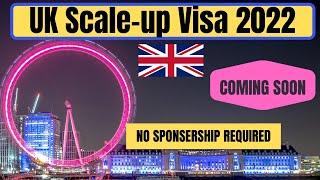 UK SCALE-UP VISA 2022|UK Work Visa|UK Visa Update 2022| UK Visa without sponsorship|