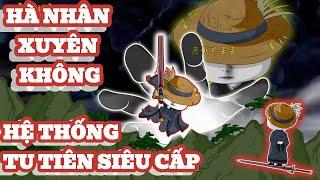 FULL TẬP 1-39 : HÀ NHÂN HỆ THỐNG TU TIÊN SIÊU CẤP  | CHU TIỂU MINH