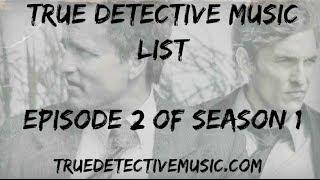 True Detective Song List - Episode 2 of Season 1 Soundtrack