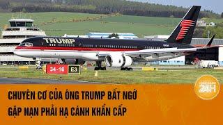 Chuyên cơ của ông Trump bất ngờ gặp nạn phải hạ cánh khẩn cấp