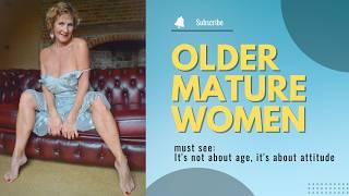 Older Women OVER 60 | It's not about age, it's about attitude