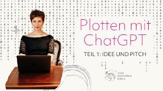 Roman plotten mit ChatGPT | Teil 1: Idee und Pitch | Vom Schreiben leben