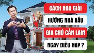 Cách hóa giải hướng nhà xấu | Gia chủ cần làm ngay điều này!