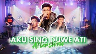 AKU SING DUWE ATI Cover By Aftershine (Cover Music Video)