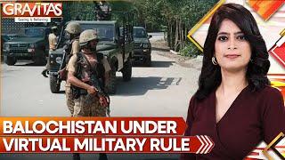 Balochistan Under Virtual Military Rule |  Pak Security Forces Armed With Special Powers | Gravitas