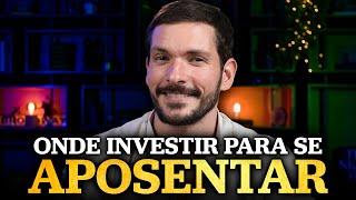 ONDE INVESTIR PARA SE APOSENTAR? | Melhores investimentos para VIVER DE RENDA