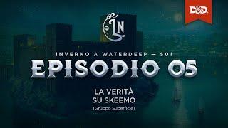 D&D Inverno a Waterdeep | S1 E5: "La verità su Skeemo" | Gruppo Superficie