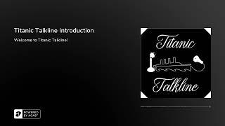 Titanic Talkline Introduction