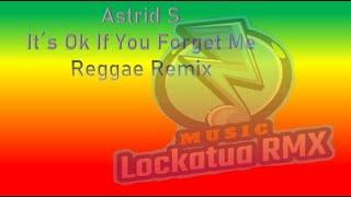 Astrid S-It's Ok If You Forget Me  Reggae Remix