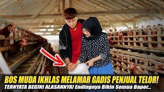 BOS MUDA IKHLAS MELAMAR GADIS PENJUAL TELUR! TERNYATA BEGINI ALASANNYA! Endingnya Bikin Baper...