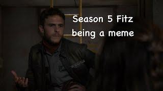 Season 5 Fitz being a meme