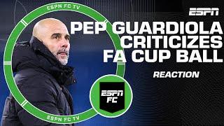 REACTION to Pep Guardiola's CRITICISM of the FA Cup ball  | ESPN FC