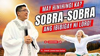 *MAY HINIHINGI KA SA DIYOS?* SOBRA-SOBRA PA BIBIGAY NIYA II INSPIRING HOMILY II FR. JOWEL GATUS