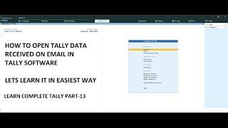 #13. How To Open Tally Data Received on Email In Tally