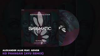  Alexander Alar feat. Govor - Ko Phangan (AYU Remix) | Bassmatic Records