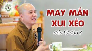 MAY MẮN hay XUI XẺO đến từ đâu - Thầy Thích Pháp Hòa (bài pháp quá hay)