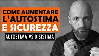 Come aumentare l'AUTOSTIMA E SICUREZZA  e vincere la DISISTIMA. Autostima VS Disistima