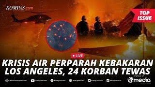 [LIVE] - Update Kebakaran Los Angeles: 24 Korban Tewas, Krisis Air Hambat Upaya Pemadaman!