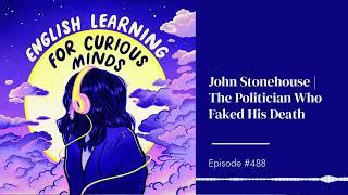 #488 | John Stonehouse | The Politician Who Faked His Death