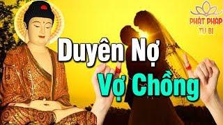 VỢ CHỒNG Kiếp Này Đến Với Nhau Cũng Bởi DUYÊN NỢ Do Trời Đất Sắp Đặt - Phật dạy Về Duyên Nợ Vợ Chồng