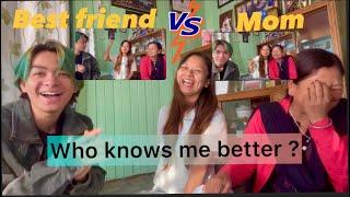 Who knows me better ??MOM VS BEST FRIEND 