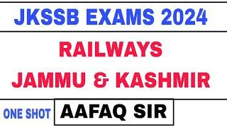 JKSSB EXAMS 2024 - J&K RAILWAYS by AAFAQ SIR in ONE SHOT (UPDATED) NAIB TEHSILDAR  SUPERVISOR JKPSI