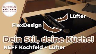 NEFF Kochfelder mit Muldenlüfter: FlexDesign, Bratsensor & mehr für moderne Küchen