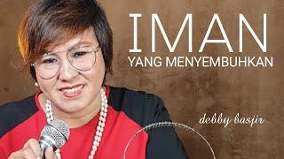 IMAN YANG MENYEMBUHKAN - DEBBY BASJIR