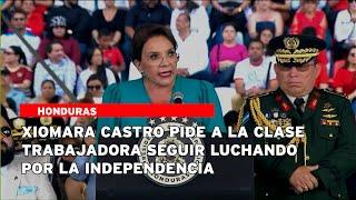 Xiomara Castro pide a la clase trabajadora seguir luchando por la independencia