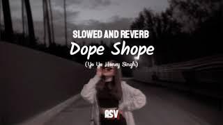Honey Singh- Dope Shope (Slowed And Reverb) ASV