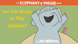 Are You Ready to Play Outside? by Mo Willems | An Elephant & Piggie Read Aloud