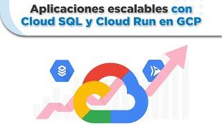 Aplicaciones Escalables con Cloud SQL y Cloud Run en GCP