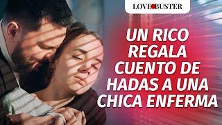 Cretino Regala Cuento De Hadas A Chica Enferma | @LoveBusterEspanol