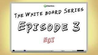 Etactics Whiteboard Series: Episode 3 - EDI