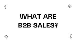 What Are B2B Sales?